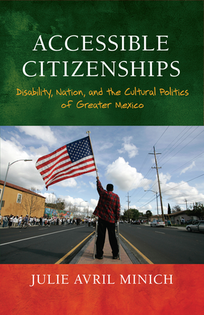 Cover image for Accessible Citizenships: Disability, Nation, and the Cultural Politics of Greater Mexico