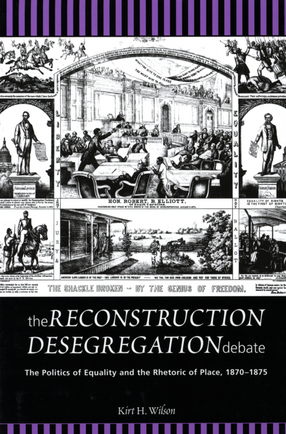 Cover image for The reconstruction desegregation debate: the politics of equality and the rhetoric of place, 1870-1875