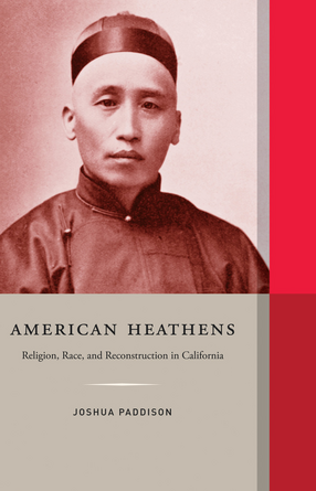 Cover image for American heathens: religion, race, and reconstruction in California