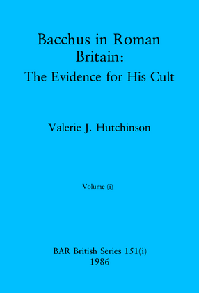 Cover image for Bacchus in Roman Britain, Volumes i and ii: The Evidence for His Cult