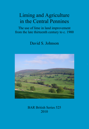 Cover image for Liming and Agriculture in the Central Pennines: The use of lime in land improvement from the late thirteenth century to c. 1900