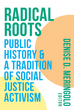Cover image for Radical Roots: Public History and a Tradition of Social Justice Activism 