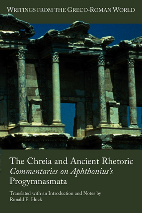 Cover image for The Chreia and Ancient Rhetoric: Commentaries on Aphthonius&#39;s Progymnasmata