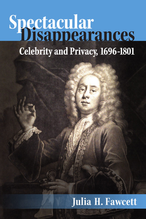 Cover image for Spectacular Disappearances: Celebrity and Privacy, 1696-1801