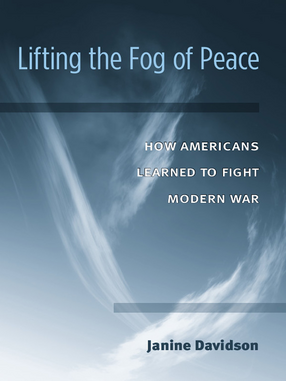 Cover image for Lifting the Fog of Peace: How Americans Learned to Fight Modern War