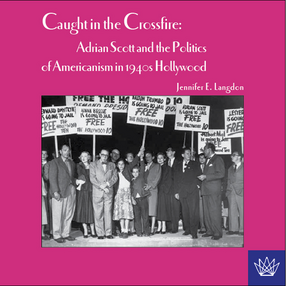 Cover image for Caught in the crossfire: Adrian Scott and the politics of Americanism in 1940s Hollywood