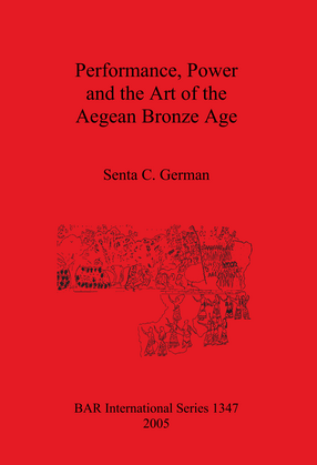Cover image for Performance, Power and the Art of the Aegean Bronze Age