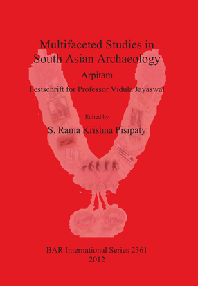Cover image for Multifaceted Studies in South Asian Archaeology: Arpitam. Festschrift for Professor Vidula Jayaswal
