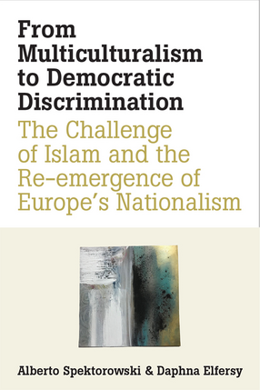 Cover image for From Multiculturalism to Democratic Discrimination: The Challenge of Islam and the Re-emergence of Europe&#39;s Nationalism