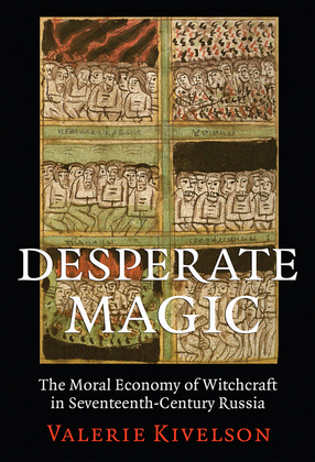 Cover image for Desperate Magic: The Moral Economy of Witchcraft in Seventeenth-Century Russia