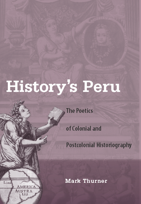 Cover image for History&#39;s Peru: Poetics of Colonial and Postcolonial Historiography
