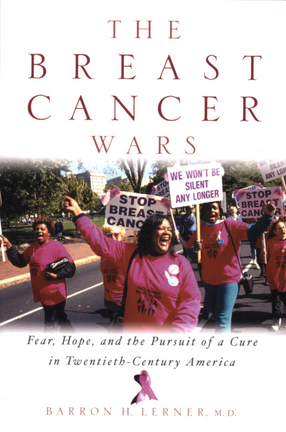 Cover image for The breast cancer wars: hope, fear, and the pursuit of a cure in twentieth-century America