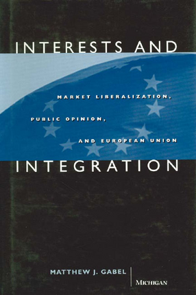 Cover image for Interests and Integration: Market Liberalization, Public Opinion, and European Union