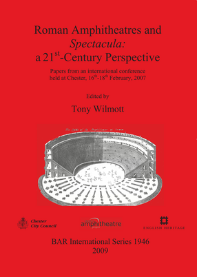 Cover image for Roman Amphitheatres and Spectacula: a 21st-Century Perspective: Papers from an international conference held at Chester, 16th-18th February, 2007