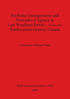 Cover image for Pot/Potter Entanglements and Networks of Agency in Late Woodland Period (c. AD 900-1300) Southwestern Ontario, Canada
