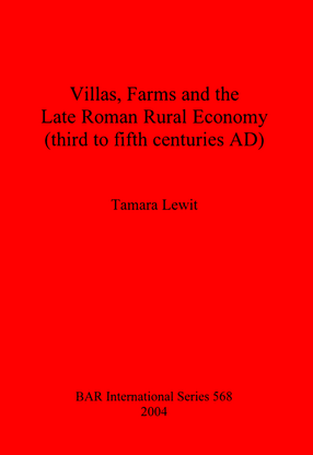 Cover image for Villas, Farms and the Late Roman Rural Economy (third to fifth centuries AD)