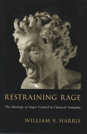 Cover image for Restraining rage: the ideology of anger control in classical antiquity