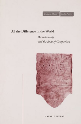 Cover image for All the difference in the world: postcoloniality and the ends of comparison