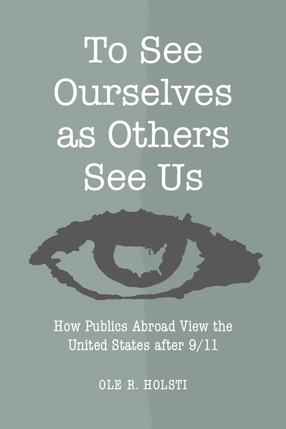 Cover image for To See Ourselves as Others See Us: How Publics Abroad View the United States after 9/11