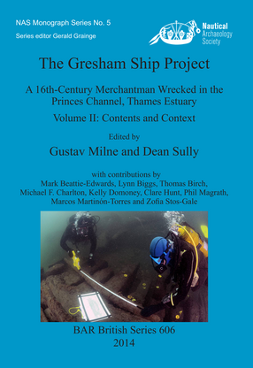 Cover image for The Gresham Ship Project: A 16th-Century Merchantman Wrecked in the Princes Channel, Thames Estuary Volume II: Contents and Context