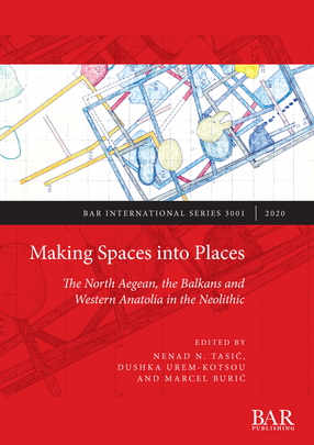 Cover image for Making Spaces into Places: The North Aegean, the Balkans and Western Anatolia in the Neolithic