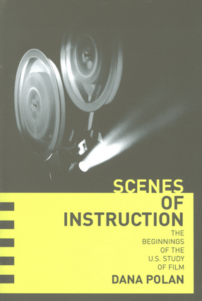 Cover image for Scenes of instruction: the beginnings of the U.S. study of film