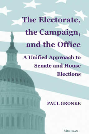 Cover image for The Electorate, the Campaign, and the Office: A Unified Approach to Senate and House Elections