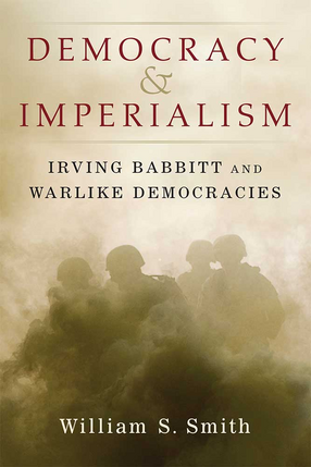 Cover image for Democracy and Imperialism: Irving Babbitt and Warlike Democracies