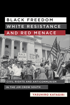 Cover image for Black Freedom, White Resistance, and Red Menace: Civil Rights and Anticommunism in the Jim Crow South