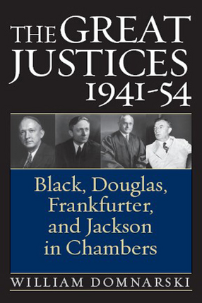 Cover image for The Great Justices, 1941-54: Black, Douglas, Frankfurter, and Jackson in Chambers