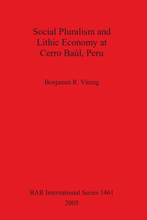 Cover image for Social Pluralism and Lithic Economy at Cerro Baúl, Peru