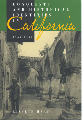 Cover image for Conquests and historical identities in California, 1769-1936