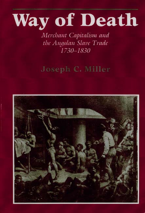 Cover image for Way of death: merchant capitalism and the Angolan slave trade, 1730-1830