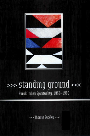 Cover image for Standing ground: Yurok Indian spirituality, 1850-1990