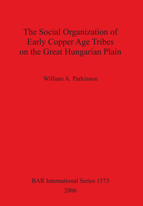 Cover image for The Social Organization of Early Copper Age Tribes on the Great Hungarian Plain