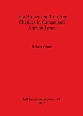 Cover image for Late Bronze and Iron Age Chalices in Canaan and Ancient Israel