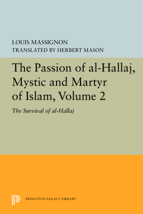 Cover image for The Passion of Al-Hallāj, Mystic and Martyr of Islam, Volume 2: The Survival of al-Hallāj