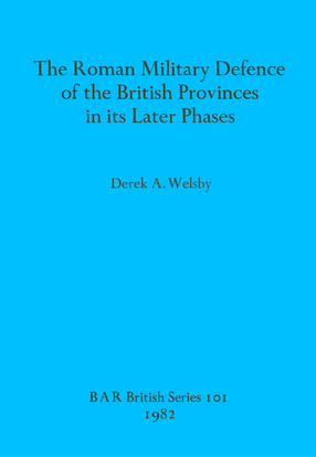 Cover image for The Roman Military Defence of the British Provinces in its Later Phases