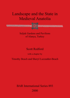 Cover image for Landscape and the State in Medieval Anatolia: Seljuk Gardens and Pavilions of Alanya, Turkey