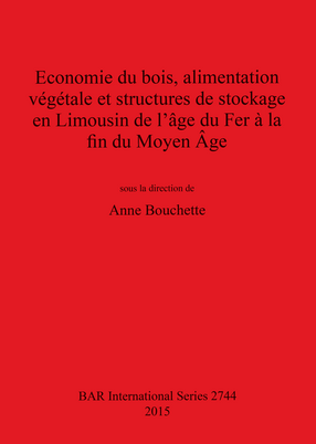 Cover image for Economie du bois, alimentation végétale et structures de stockage en Limousin de l&#39;âge du Fer à la fin du Moyen Âge