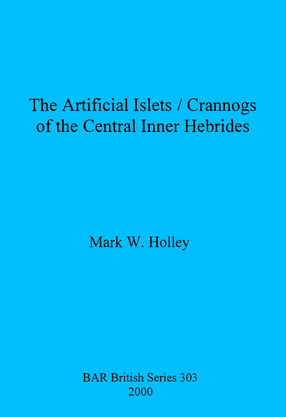 Cover image for The Artificial Islets / Crannogs of the Central Inner Hebrides