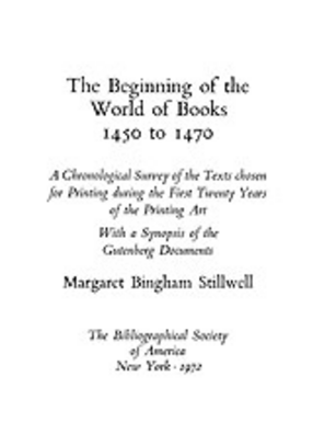 Cover image for The beginning of the world of books, 1450 to 1470: a chronological survey of the texts chosen for printing during the first twenty years of the printing art : with a synopsis of the Gutenberg documents