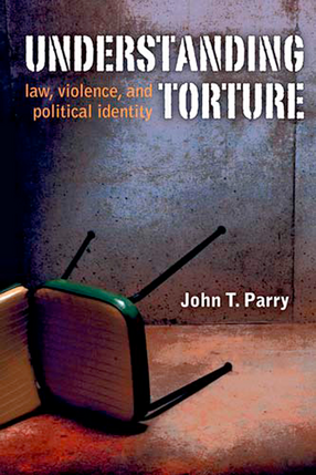 Cover image for Understanding Torture: Law, Violence, and Political Identity