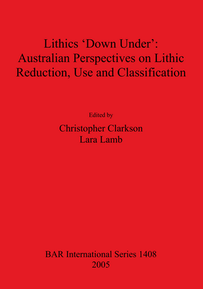 Cover image for Lithics &#39;Down Under&#39;: Australian Perspectives on Lithic Reduction, Use and Classification