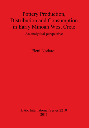 Cover image for Pottery Production, Distribution and Consumption in Early Minoan West Crete: An analytical perspective