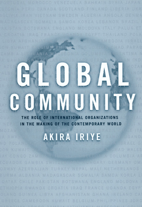Cover image for Global community: the role of international organizations in the making of the contemporary world