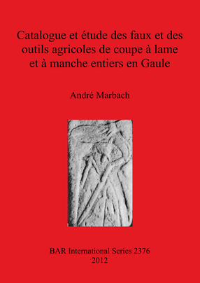 Cover image for Catalogue et étude des faux et des outils agricoles de coupe à lame et à manche entiers en Gaule