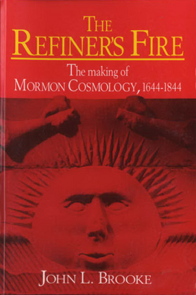 Cover image for The refiner&#39;s fire: the making of Mormon cosmology, 1644-1844