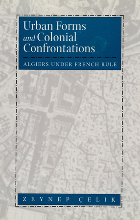 Cover image for Urban forms and colonial confrontations: Algiers under French rule