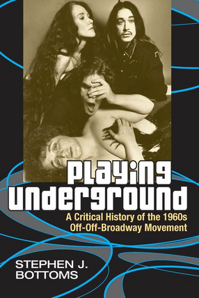 Cover image for Playing underground: a critical history of the 1960s off-off-Broadway movement
